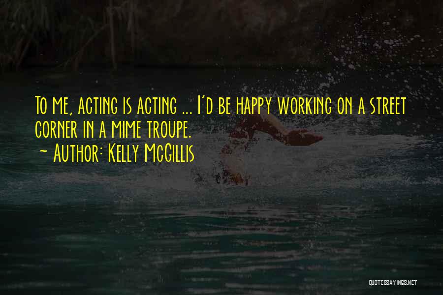 Happy Working Quotes By Kelly McGillis