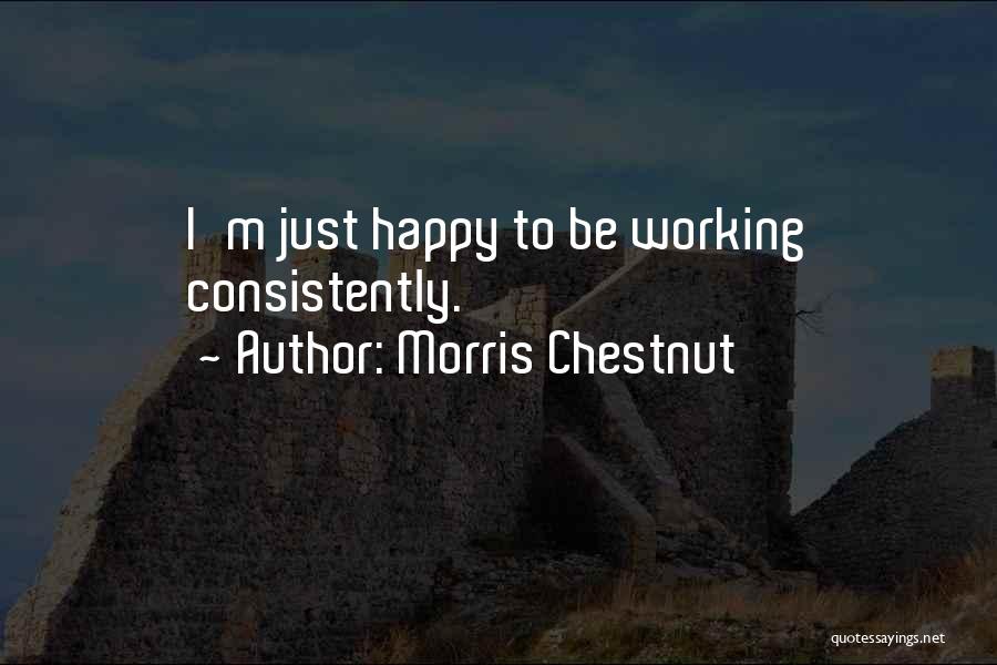 Happy Working Quotes By Morris Chestnut