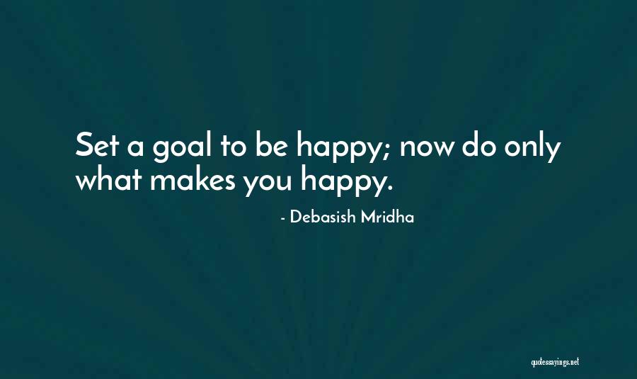 Happy You Quotes By Debasish Mridha Happy You Quotes By Debasish Mridha