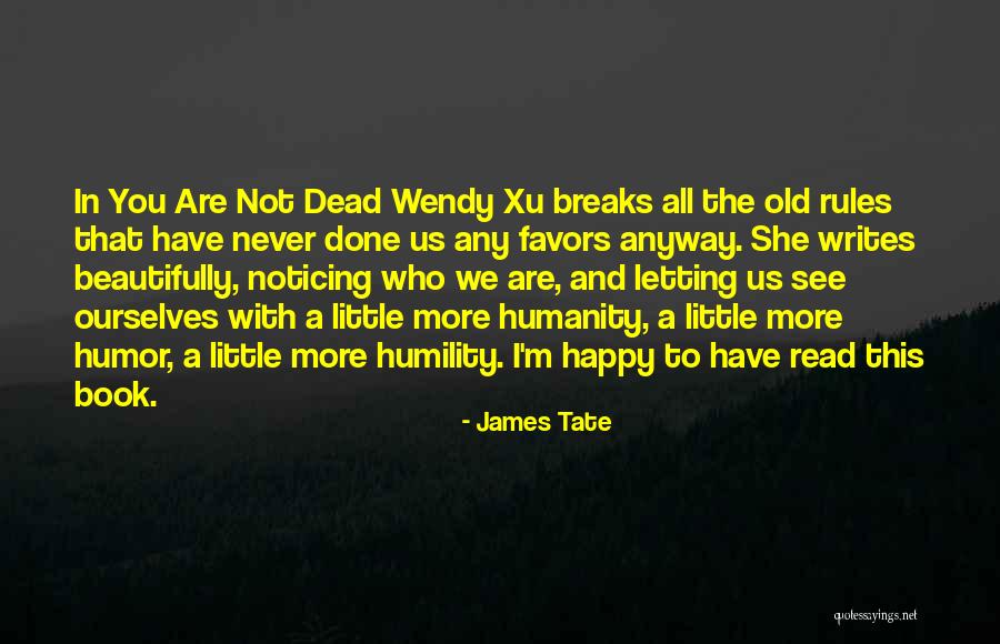 Happy You Quotes By James Tate Happy You Quotes By James Tate