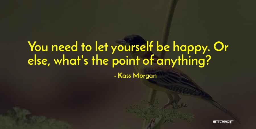Happy You Quotes By Kass Morgan Happy You Quotes By Kass Morgan
