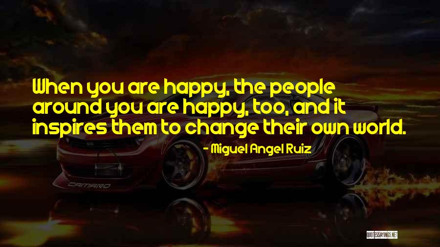 Happy You Quotes By Miguel Angel Ruiz Happy You Quotes By Miguel Angel Ruiz