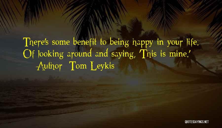 Happy Your Mine Quotes By Tom Leykis