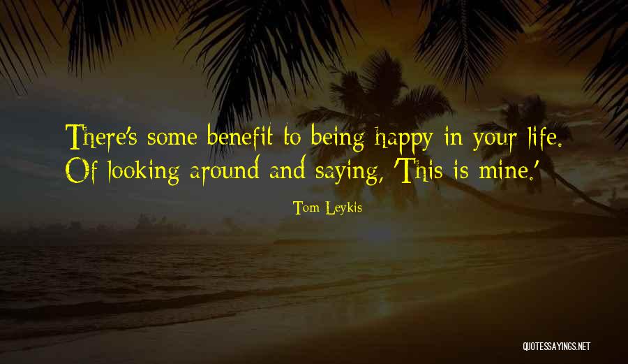 Happy Your Mine Quotes By Tom Leykis