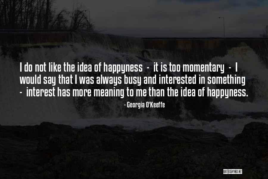 Happyness Quotes By Georgia O'Keeffe Happyness Quotes By Georgia O'Keeffe