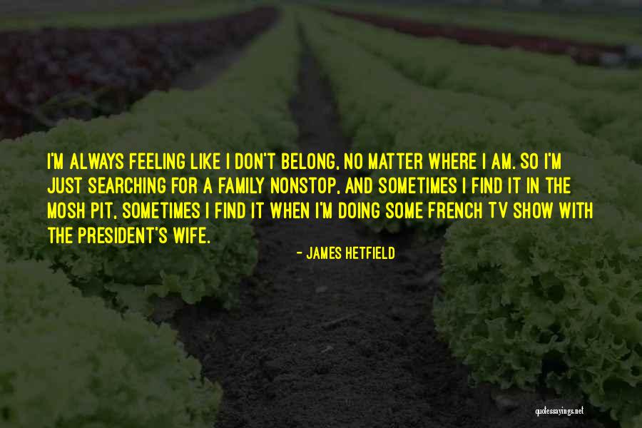 Hapsburgs Or Habsburgs Quotes By James Hetfield Hapsburgs Or Habsburgs Quotes By James Hetfield