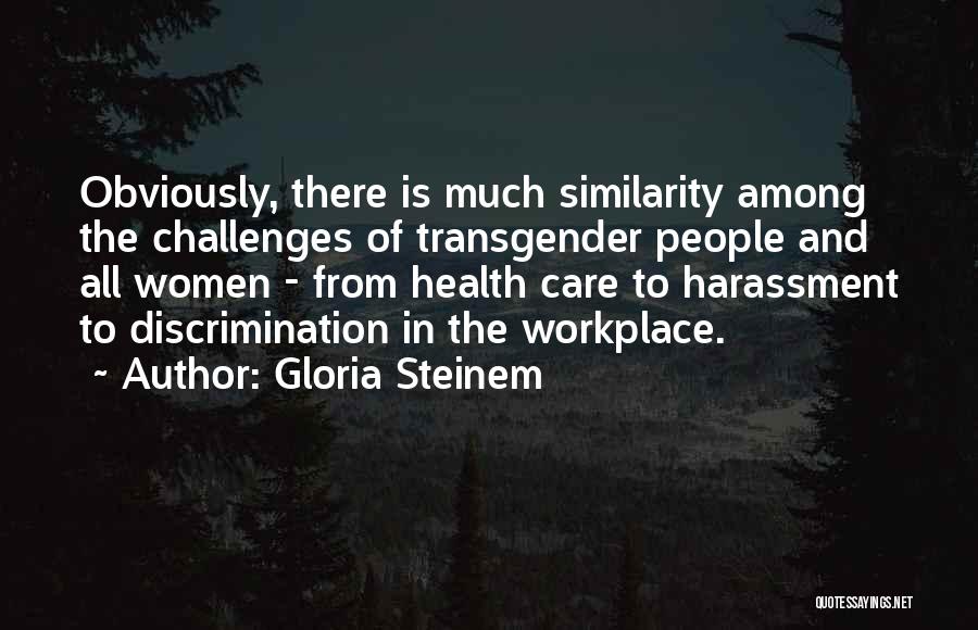 Harassment In The Workplace Quotes By Gloria Steinem