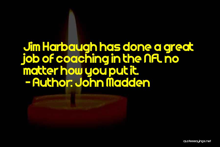 Harbaugh Quotes By John Madden