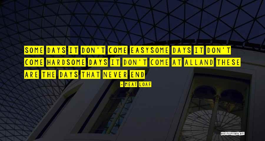 Hard And Easy Days Quotes By Meat Loaf Hard And Easy Days Quotes By Meat Loaf