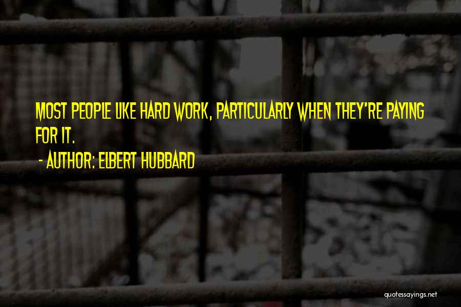 Hard At Work Funny Quotes By Elbert Hubbard