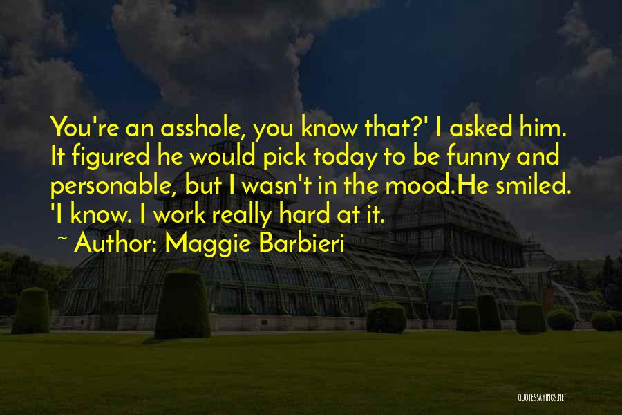 Hard At Work Funny Quotes By Maggie Barbieri
