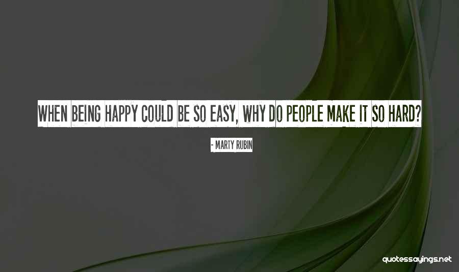 Hard Being Happy When Quotes By Marty Rubin Hard Being Happy When Quotes By Marty Rubin