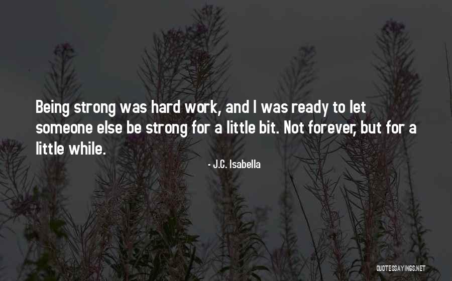 Hard Being Strong Quotes By J.C. Isabella Hard Being Strong Quotes By J.C. Isabella