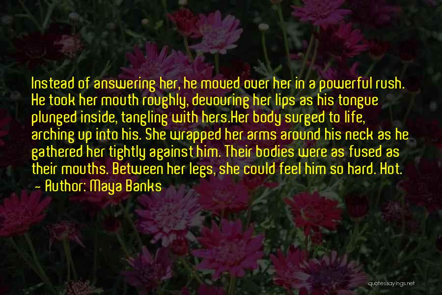 Hard Bodies Quotes By Maya Banks Hard Bodies Quotes By Maya Banks