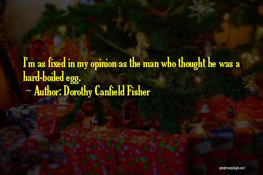 Hard Boiled Egg Quotes By Dorothy Canfield Fisher