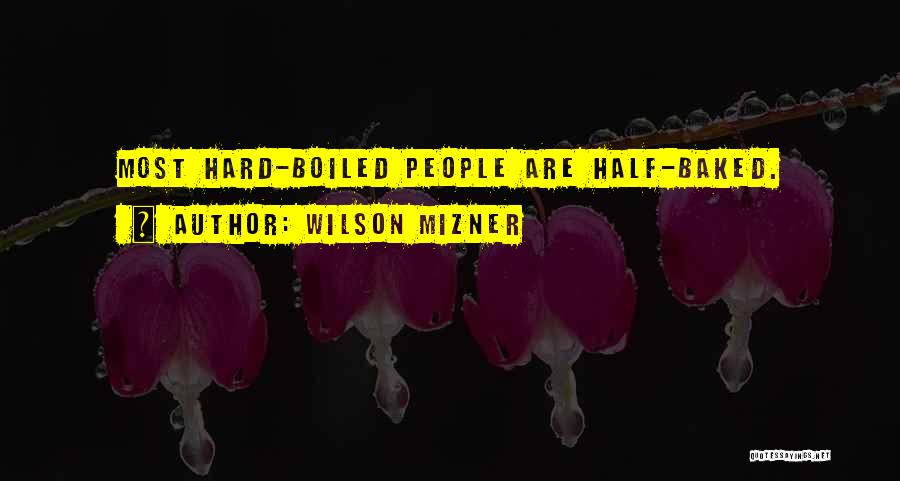 Hard Boiled Quotes By Wilson Mizner