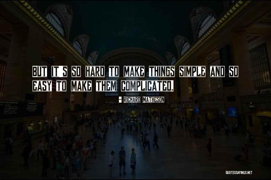 Hard But Simple Quotes By Richard Matheson Hard But Simple Quotes By Richard Matheson