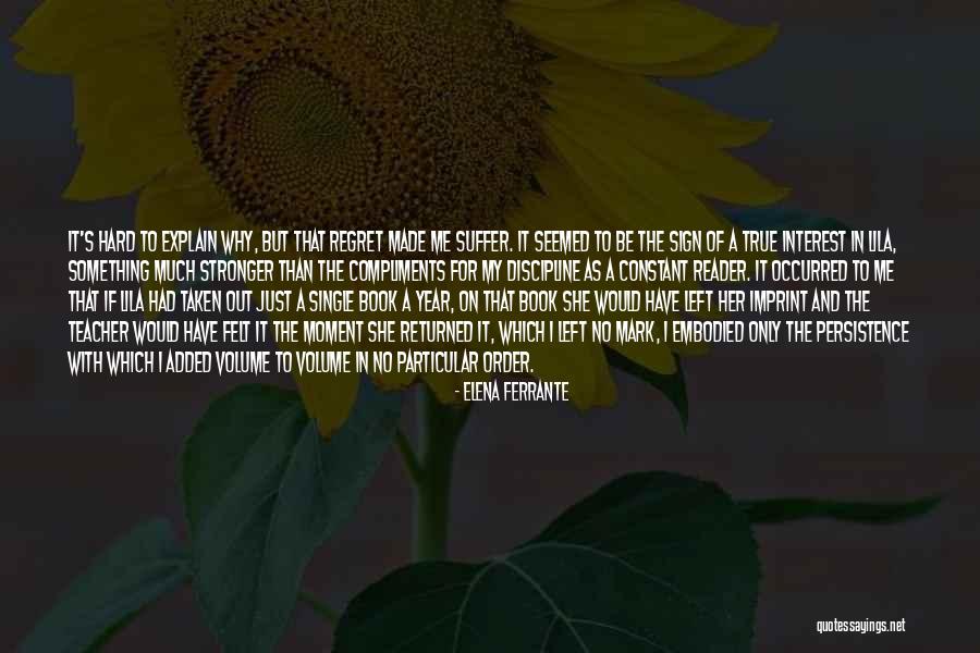 Hard But True Quotes By Elena Ferrante Hard But True Quotes By Elena Ferrante
