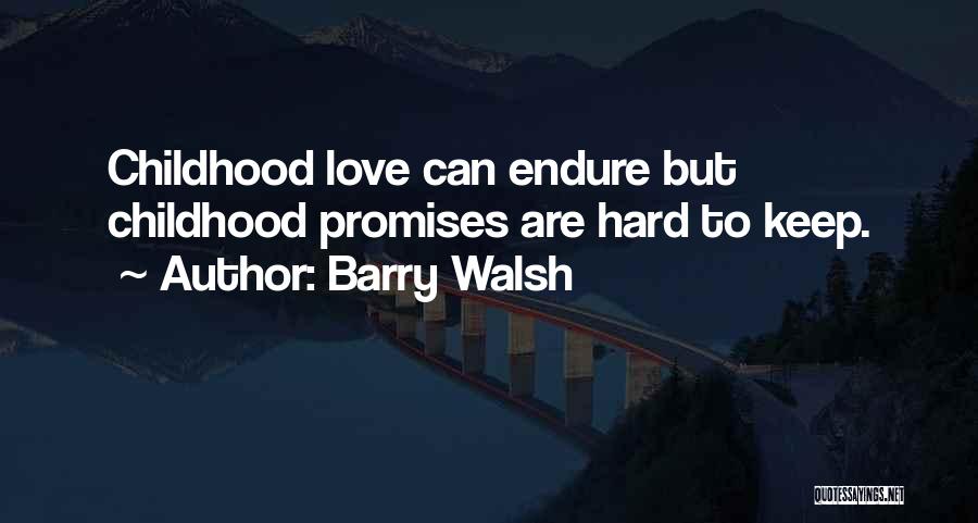 Hard Childhood Quotes By Barry Walsh Hard Childhood Quotes By Barry Walsh