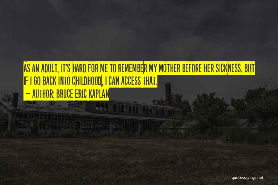 Hard Childhood Quotes By Bruce Eric Kaplan Hard Childhood Quotes By Bruce Eric Kaplan