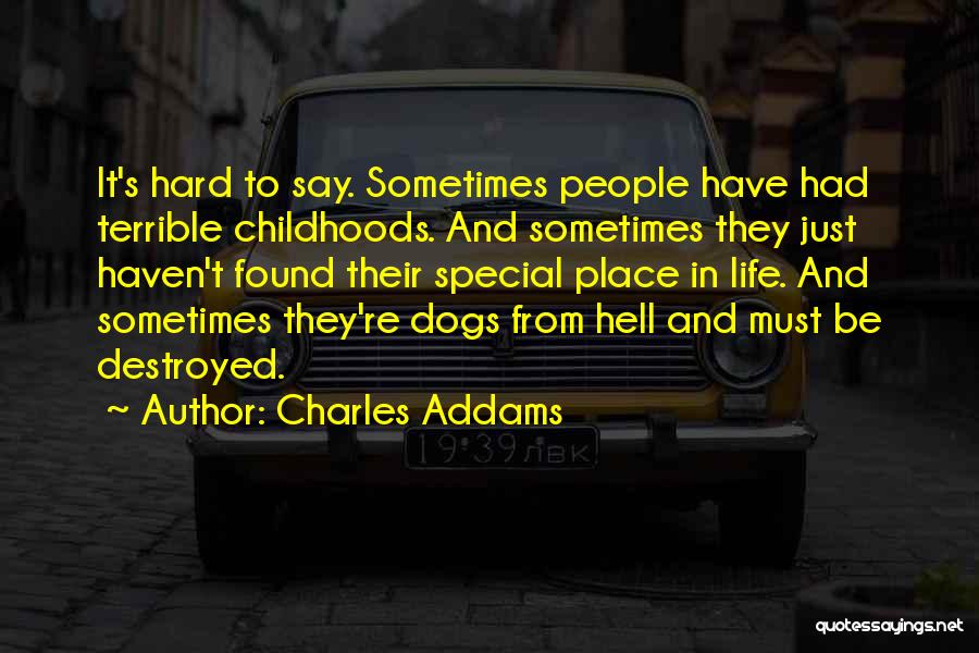 Hard Childhood Quotes By Charles Addams Hard Childhood Quotes By Charles Addams