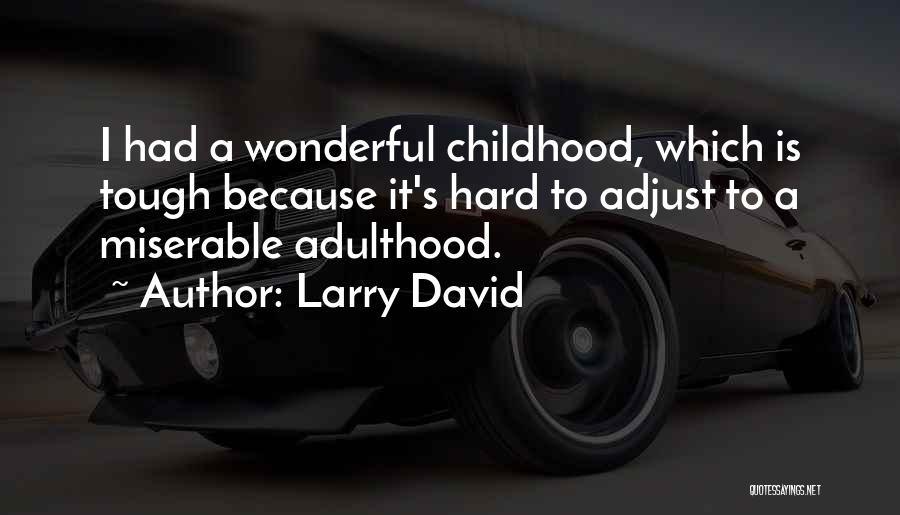 Hard Childhood Quotes By Larry David