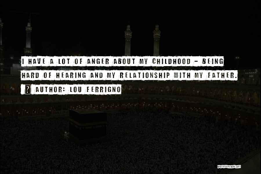 Hard Childhood Quotes By Lou Ferrigno Hard Childhood Quotes By Lou Ferrigno