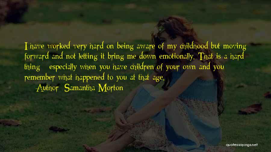 Hard Childhood Quotes By Samantha Morton Hard Childhood Quotes By Samantha Morton