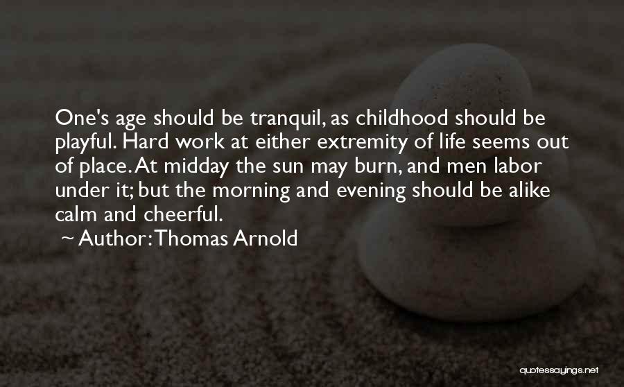 Hard Childhood Quotes By Thomas Arnold