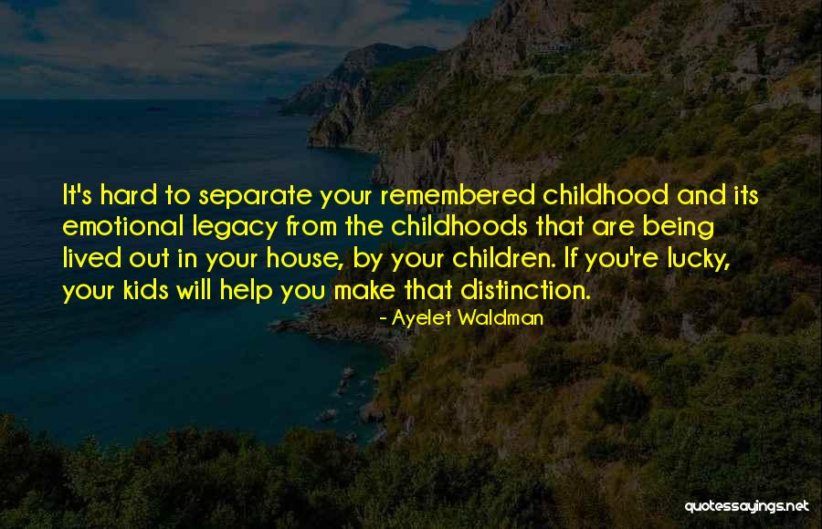 Hard Childhoods Quotes By Ayelet Waldman Hard Childhoods Quotes By Ayelet Waldman