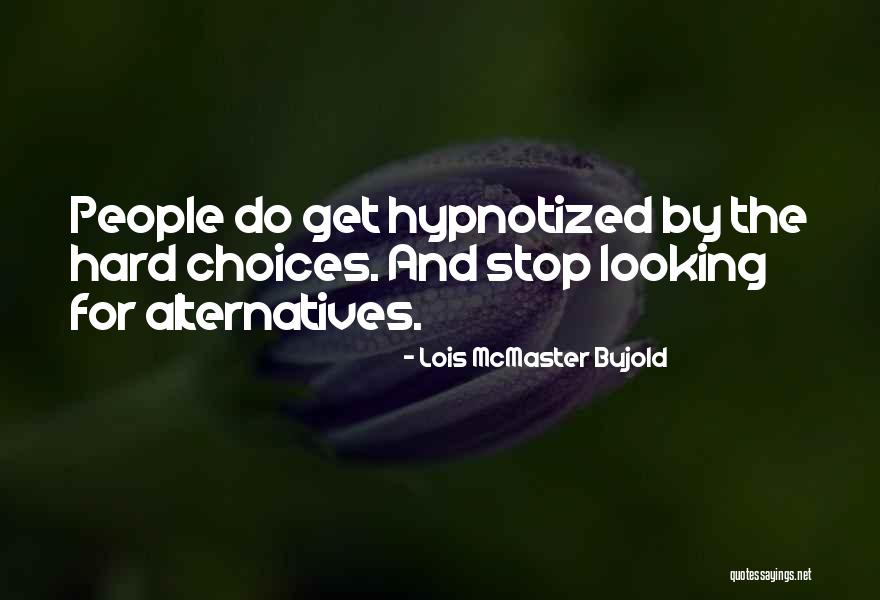 Hard Choices Quotes By Lois McMaster Bujold Hard Choices Quotes By Lois McMaster Bujold