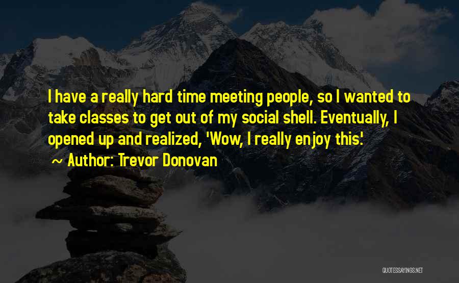 Hard Classes Quotes By Trevor Donovan