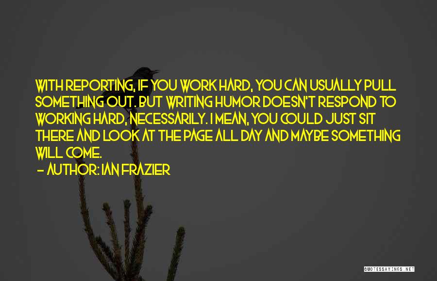 Hard Day At Work Quotes By Ian Frazier