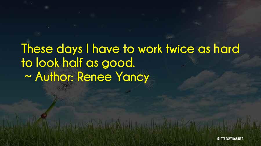 Hard Days At Work Quotes By Renee Yancy