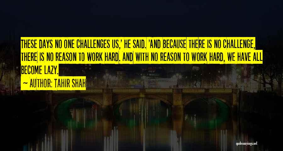 Hard Days At Work Quotes By Tahir Shah