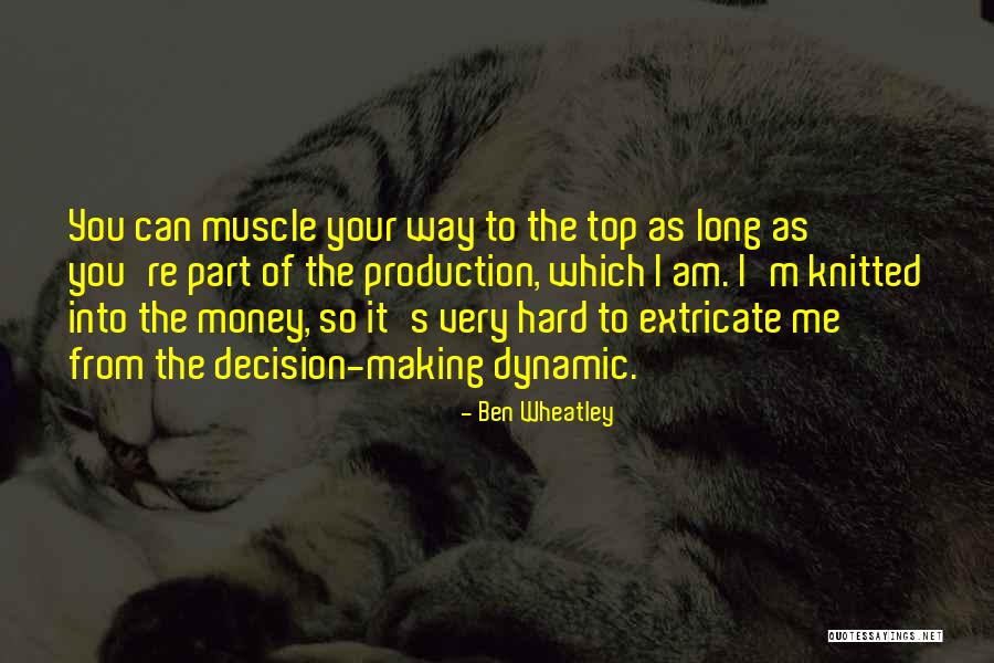 Hard Decision Making Quotes By Ben Wheatley Hard Decision Making Quotes By Ben Wheatley