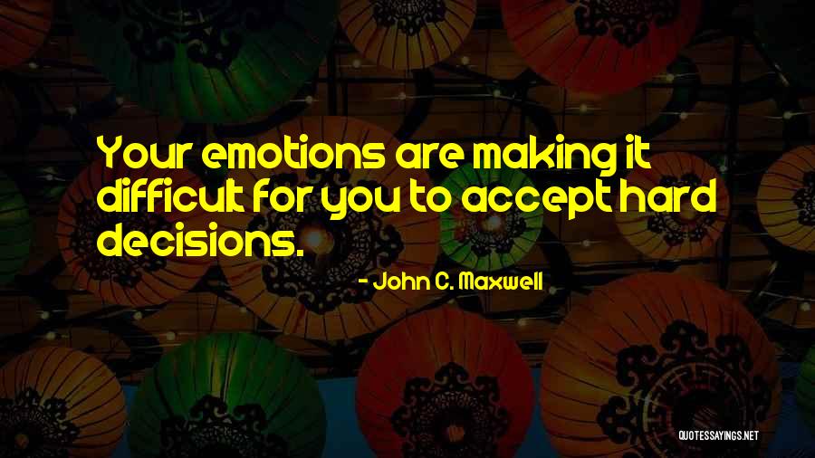 Hard Decision Making Quotes By John C. Maxwell Hard Decision Making Quotes By John C. Maxwell