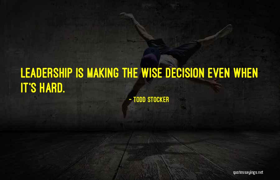 Hard Decision Making Quotes By Todd Stocker Hard Decision Making Quotes By Todd Stocker