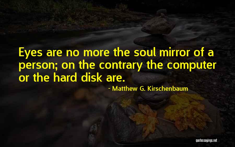 Hard Disk Quotes By Matthew G. Kirschenbaum