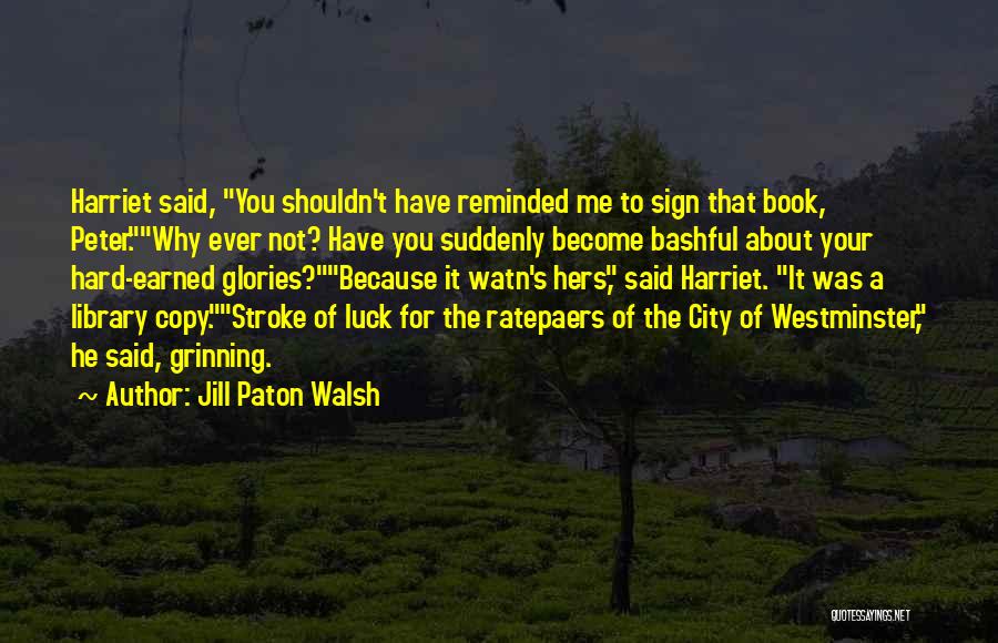 Hard Earned Quotes By Jill Paton Walsh