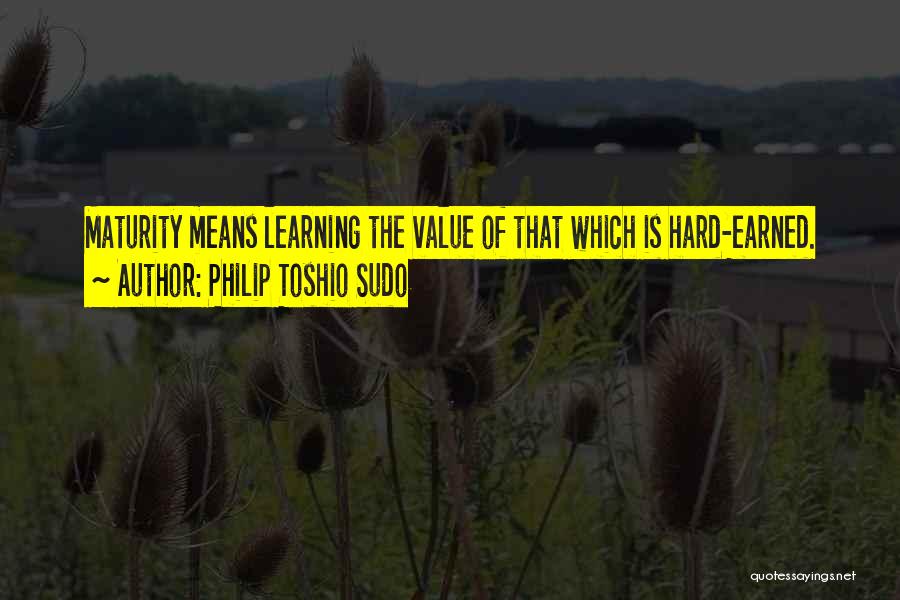 Hard Earned Quotes By Philip Toshio Sudo