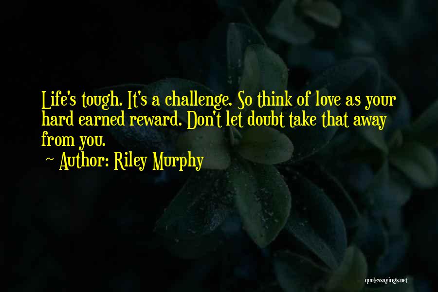 Hard Earned Quotes By Riley Murphy