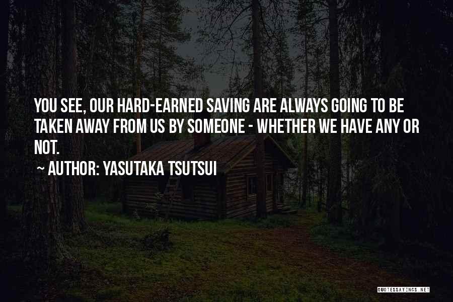 Hard Earned Quotes By Yasutaka Tsutsui