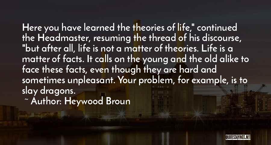 Hard Facts Of Life Quotes By Heywood Broun
