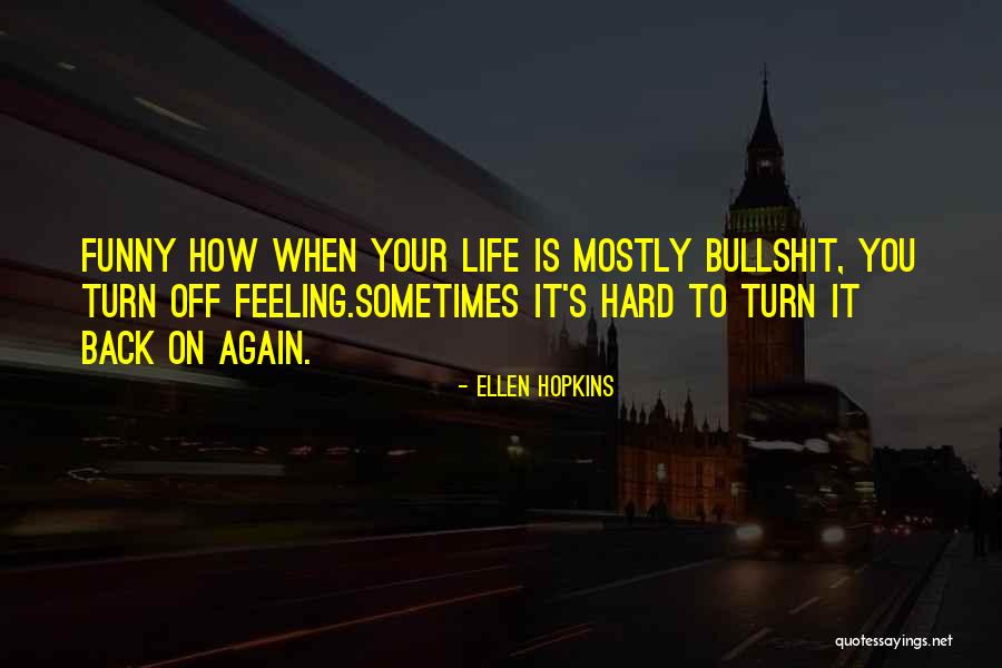 Hard Funny Quotes By Ellen Hopkins