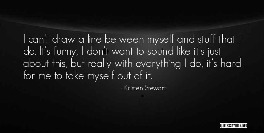 Hard Funny Quotes By Kristen Stewart