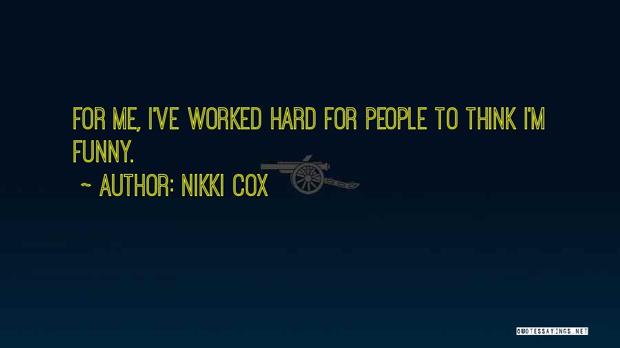Hard Funny Quotes By Nikki Cox