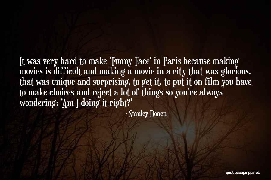 Hard Funny Quotes By Stanley Donen