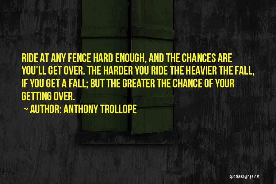 Hard Getting Over You Quotes By Anthony Trollope