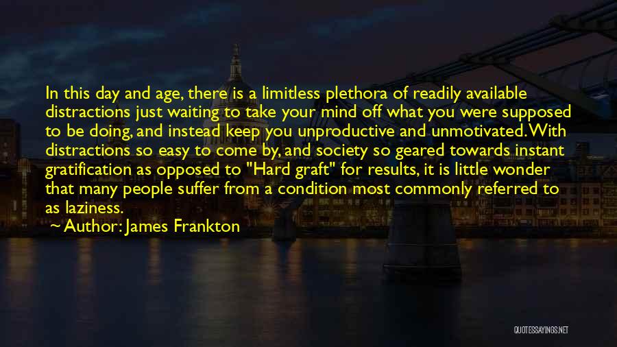 Hard Graft Quotes By James Frankton